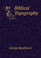 Biblical Topography, George Rawlinson 