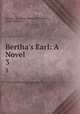 Bertha`s Earl: A Novel. 3, Lindsay (Caroline Blanche Elizabeth ), Lady Lindsay 