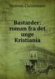 Bastarder: roman fra det unge Kristiania, Hjalmar Christensen 