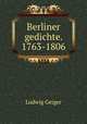Berliner gedichte. 1763-1806, L. Geiger 
