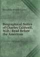 Biographical Notice of Charles Caldwell, M.D.: Read Before the American ., Benjamin Hornor Coates 