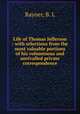 Life of Thomas Jefferson : with selections from the most valuable portions of his voluminous and unrivalled private correspondence, Rayner, B. L 