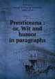 Prenticeana : or, Wit and humor in paragraphs, Prentice, George D. (George Denison), 1802-1870 