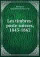 Les timbres-poste suisses, 1843-1862, 