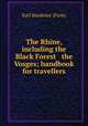 The Rhine, including the Black Forest & the Vosges; handbook for travellers, Karl Baedeker (Firm) 