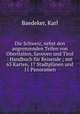 Die Schweiz, nebst den angrenzenden Teilen von Oberitalien, Savoyen und Tirol : Handbuch fr Reisende ; mit 63 Karten, 17 Stadtplnen und 11 Panoramen, Baedeker, Karl 
