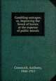 Gambling outrages; or, Improving the breed of horses at the expense of public morals, Comstock, Anthony, 1844-1915 