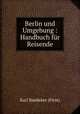 Berlin und Umgebung : Handbuch fr Reisende, Karl Baedeker (Firm) 