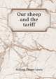Our sheep and the tariff, Lewis, William Draper, 1867-1949 