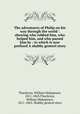 The adventures of Philip on his way through the world : shewing who robbed him, who helped him, and who passed him by : to which is now prefixed A shabby genteel story, Thackeray, William Makepeace, 1811-1863,Thackeray, William Makepeace, 1811-1863. Shabby genteel story 