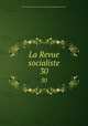La Revue socialiste. 30, 