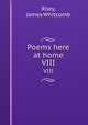 Poems here at home. VIII, Riley, James Whitcomb 