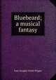 Bluebeard; a musical fantasy, Wiggin, Kate Douglas Smith, 1856-1923 