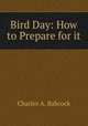 Bird Day: How to Prepare for it, Charles A. Babcock 