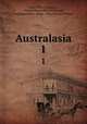 Australasia. 1, John Walter Gregory , Francis Henry Hill Guillemard, Augustus Henry Keane, Alfred Russel Wallace 
