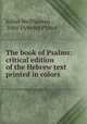 The book of Psalms: critical edition of the Hebrew text printed in colors ., Julius Wellhausen , John Dyneley Prince 