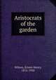 Aristocrats of the garden, Wilson, Ernest Henry, 1876-1930 