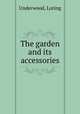 The garden and its accessories, Underwood, Loring 