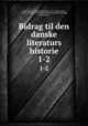 Bidrag til den danske literaturs historie. 1-2, 