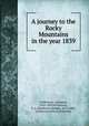 A journey to the Rocky Mountains in the year 1839, Wislizenus, Adolphus, 1810-1889,Wislizenus, F. A. (Frederick Adolph), 1810-1889, tr,Missouri Historical Society 