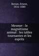 Mesmer : le magntisme animal : les tables tournantes et les esprits, Bersot, Ernest, 1816-1880 