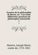 Examen de la philosophie de Bacon, ou : l`on traite diffrentes questions de philosophie rationnelle. 1, Maistre, Joseph Marie, comte de, 1753-1821 