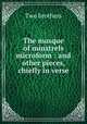 The masque of minstrels microform : and other pieces, chiefly in verse, Two brothers 
