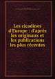Les cicadines d`Europe : d`aprs les originaux et les publications les plus rcentes, Fieber, Franz Xaver, 1807-1872,Metcalf Collection (North Carolina State University). NCRS 