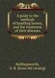 A guide to the methods of handling horses, and the treatment of their diseases, Hollingsworth, G. R. [from old catalog] 