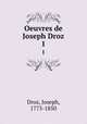 Oeuvres de Joseph Droz. 1, Droz, Joseph, 1773-1850 