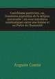 Catchisme positiviste, ou, Sommaire exposition de la religion universelle : en onze entretiens systmatiques entre une femme et un Prtre de l`humanit, Comte Auguste 