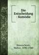 Die Entscheidung : Komdie, Hasenclever, Walter, 1890-1940 