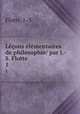 Lons lmentaires de philosophie/ par J.-S. Flotte. 1, Flotte, J.-S 
