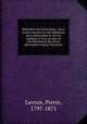 Rfutation de l`clectisme : o se trouve expose la vraie dfinition de la philosophie et o l`on explique le sens, la suite et l`enchanement des divers philosophes depuis Descartes, Leroux, Pierre, 1797-1871 