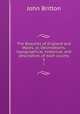 The Beauties of England and Wales, or, Delineations, topographical, historical, and descriptive, of each county. 5, John Britton 