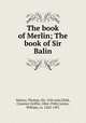 The book of Merlin; The book of Sir Balin, Malory, Thomas, Sir, 15th cent,Child, Clarence Griffin, 1864-1948,Caxton, William, ca. 1422-1491 