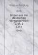 Bilder aus der deutschen Vergangenheit. 2, pt. 2, Gustav Freytag 