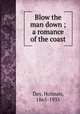 Blow the man down ; a romance of the coast, Day, Holman, 1865-1935 