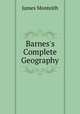 Barnes`s Complete Geography, James Monteith 