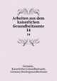 Arbeiten aus dem kaiserlichen Gesundheitsamte. 14, Germany , Kaiserliches Gesundheitsamt, Germany Reichsgesundheitsamt 