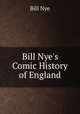 Bill Nye`s Comic History of England, Bill Nye 