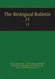 The Biological Bulletin. 11, Frank Rattray Lillie , Alfred Clarence Redfield, Marine Biological Laboratory (Woods Hole, Mass .), JSTOR (Organization ) 