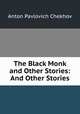 The Black Monk and Other Stories: And Other Stories, А. П. Чехов 