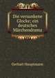 Die versunkene Glocke; ein deutsches Mrchendrama, Gerhart Hauptmann 