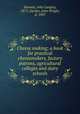 Cheese making; a book for practical cheesemakers, factory patrons, agricultural colleges and dairy schools, Sammis, John Langley, 1873-,Decker, John Wright, d. 1907 