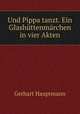 Und Pippa tanzt. Ein Glashttenmrchen in vier Akten, Gerhart Hauptmann 