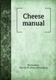 Cheese manual, Richardson, Harvey W. [from old catalog] 