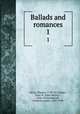 Ballads and romances. 1, Percy, Thomas, 1729-1811,Hales, John W. (John Wesley), 1836-1914,Furnivall, Frederick James, 1825-1910 