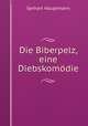Die Biberpelz, eine Diebskomdie, Gerhart Hauptmann 