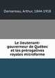 Le lieutenant-gouverneur de Qubec et les prrogatives royales microforme, Dansereau, Arthur, 1844-1918 